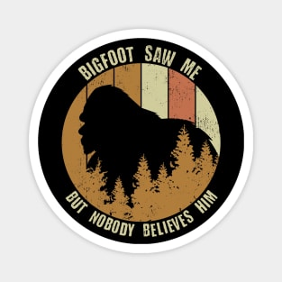 Retro Vintage Bigfoot Saw Me But Nobody Believes Him Magnet